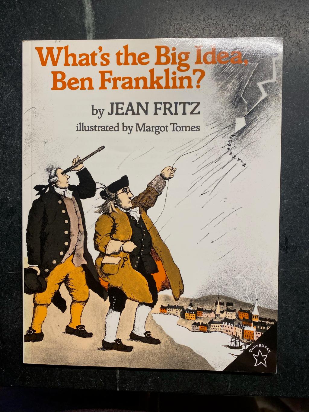 What’s the Big Idea, Ben Franklin? By Jean Fritz.  Written in 1976.  Illustrated by Margot&nbsp;Tomes.