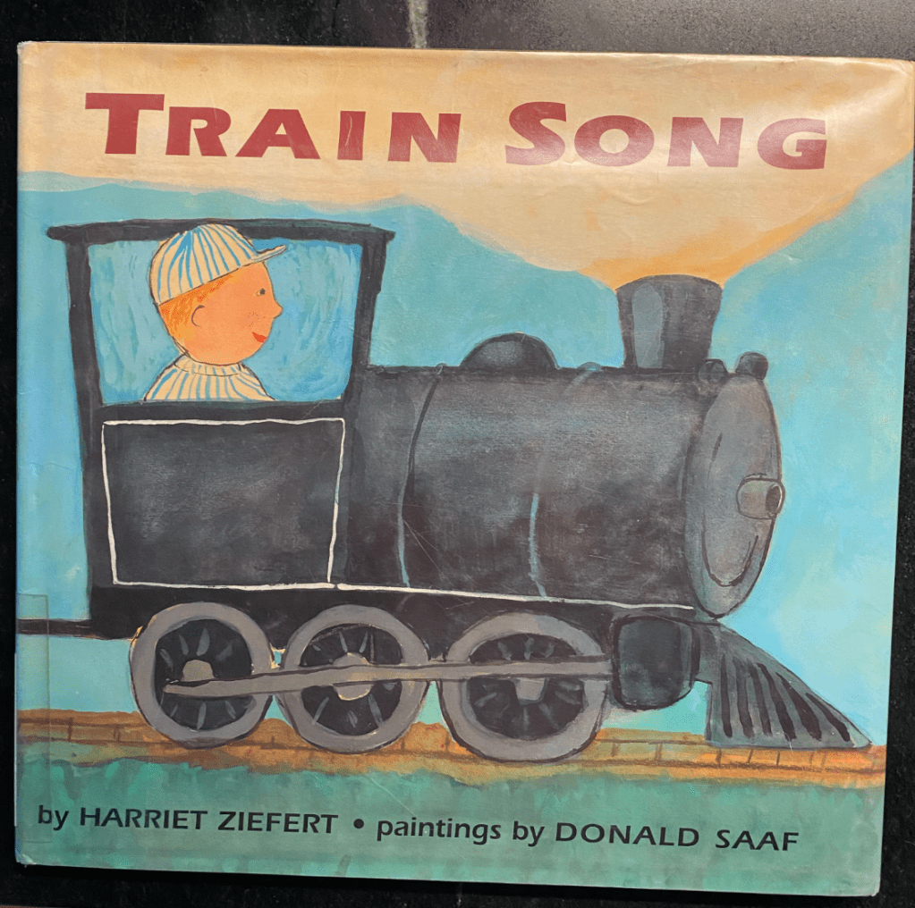 Train Song, by Harriet Ziefert.  Paintings by Donald Saaf.  Written in 2000.  